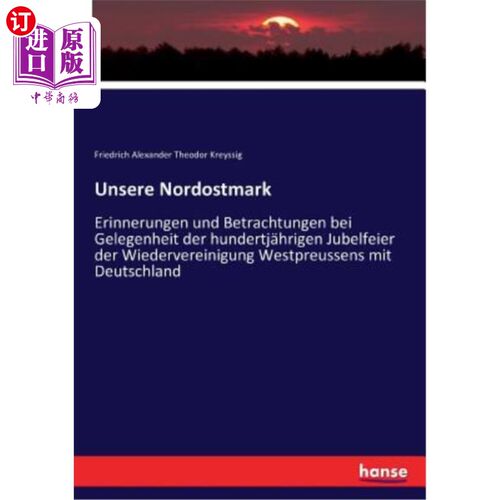 海外直订德语 Unsere Nordostmark: Erinnerungen und Betrachtungen bei Gelegenheit der hundertj? 我们的东北马克时光纪