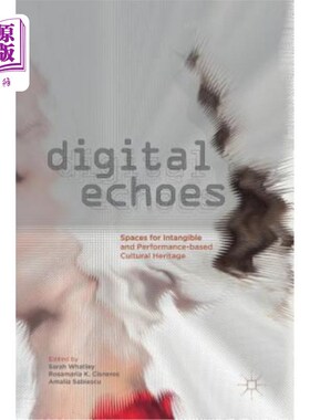 海外直订Digital Echoes: Spaces for Intangible and Performance-Based Cultural Heritage 数字回声:非物质和表演文化遗产的空