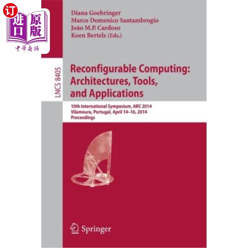 海外直订Reconfigurable Computing: Architectures, Tools, and Applications: 10th Internati 可重构计算：架构、工具和应