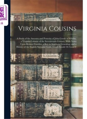 海外直订Virginia Cousins: A Study of the Ancestry and Posterity of John Goode of Whitby, 弗吉尼亚表亲:祖先和后代的