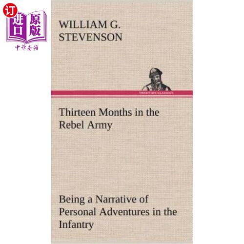 海外直订Thirteen Months in the Rebel Army Being a Narrative of Personal Adventures in th 在叛军服役13个月，讲述了个