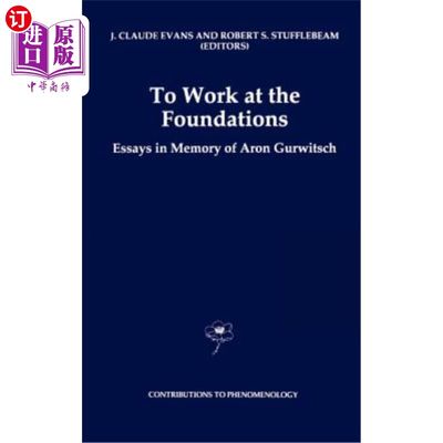 海外直订To Work at the Foundations: Essays in Memory of Aron Gurwitsch 在基金会工作:纪念阿隆·格威奇的散文