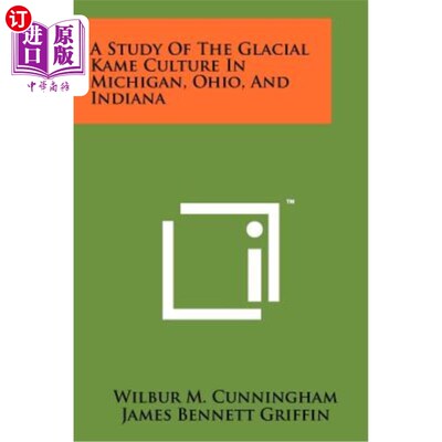 海外直订A Study of the Glacial Kame Culture in Michigan, Ohio, and Indiana 密歇根州、俄亥俄州和印第安纳州冰川卡姆文