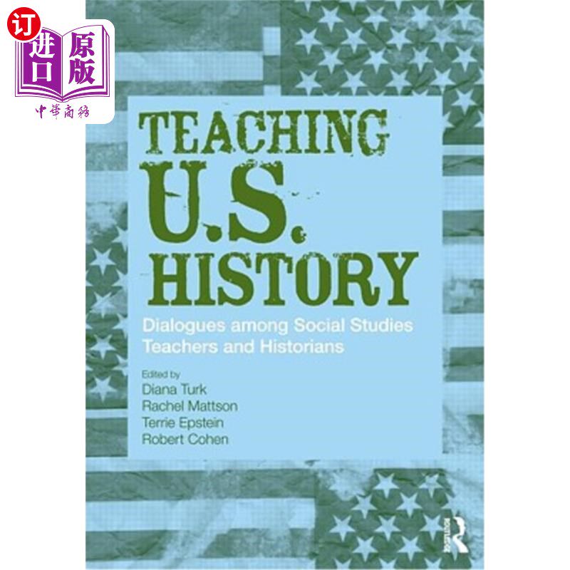 海外直订Teaching U.S. History: Dialogues Among Social Studies Teachers and Historians 美国历史教学:社会研究教师和历