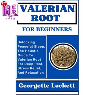 海外直订医药图书Valerian Root for Beginners: Unlocking Peaceful Sleep, The Holistic Guide To Val 缬草根部为初学者：