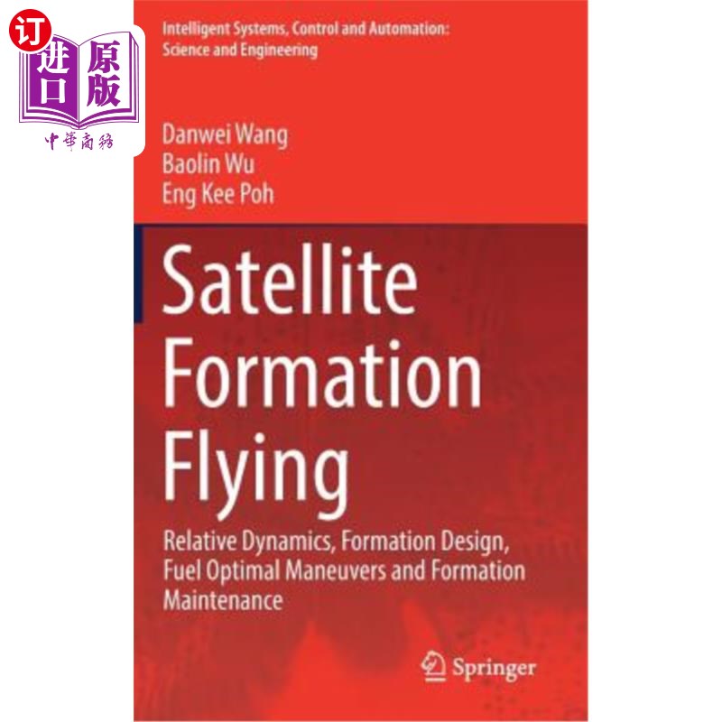 海外直订Satellite Formation Flying: Relative Dynamics, Formation Design, Fuel Optimal Ma 卫星编队飞行：相对动力学、