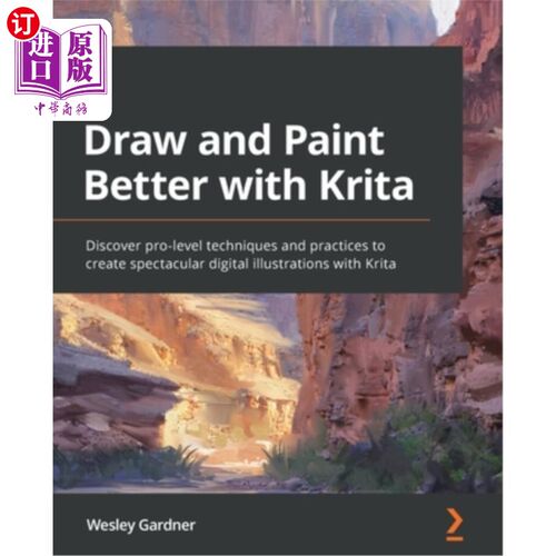 海外直订Draw and Paint Better with Krita: Discover pro-level techniques and practices to 绘制和油漆更好与克里塔:发
