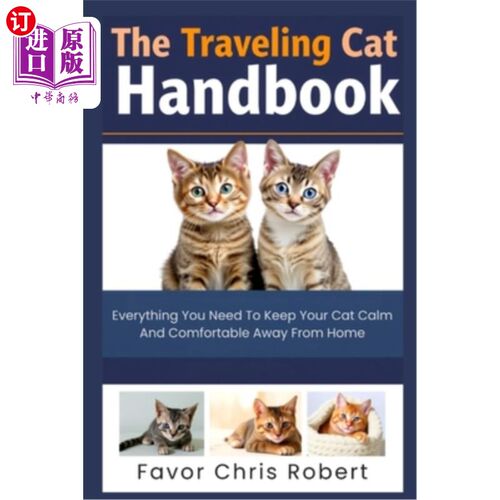 海外直订The Traveling Cat Handbook: Everything You Need To Keep Your Cat Calm And Comfor 旅行猫手册：一切你需要让你