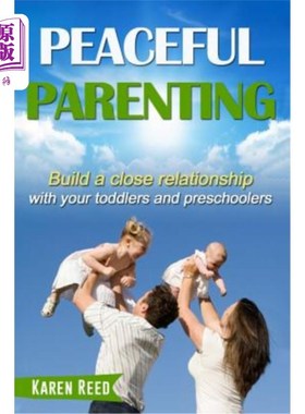 海外直订Peaceful Parenting: Build a close relationship with your toddlers and preschoole 和平育儿：与你的孩子和学龄