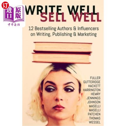 海外直订Write Well Sell Well: 12 Bestselling Authors & Influencers on Writing, Publishin 写得好卖得好：12位畅销作家
