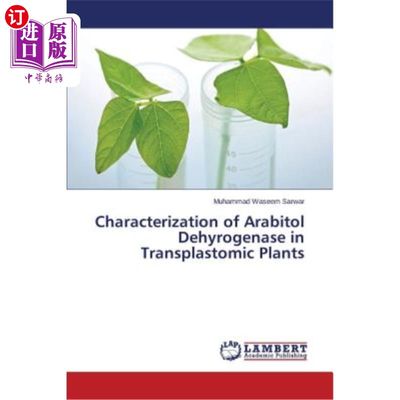 海外直订Characterization of Arabitol Dehyrogenase in Transplastomic Plants 转基因植物中阿拉伯糖醇脱氢酶的特性