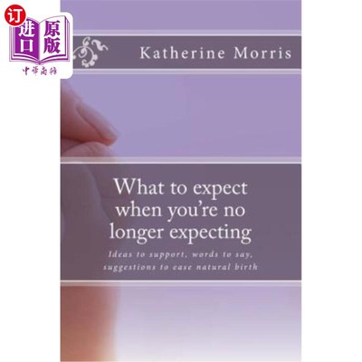 海外直订What to expect when you're no longer expecting: A unique reference for support t 当你不再期待时会发生什么：