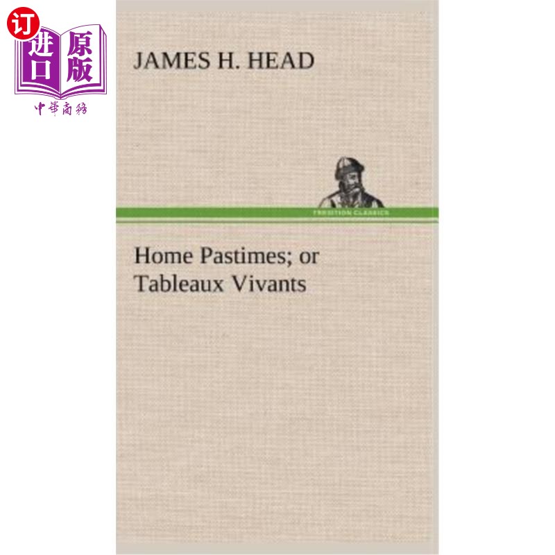海外直订Home Pastimes; or Tableaux Vivants 家庭娱乐；还是活的画面