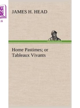 海外直订Home Pastimes; or Tableaux Vivants 家庭娱乐；还是活的画面