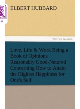 海外直订Love, Life & Work Being a Book of Opinions Reasonably Good-Natured Concerning Ho 爱情、生活和工作是一本关于