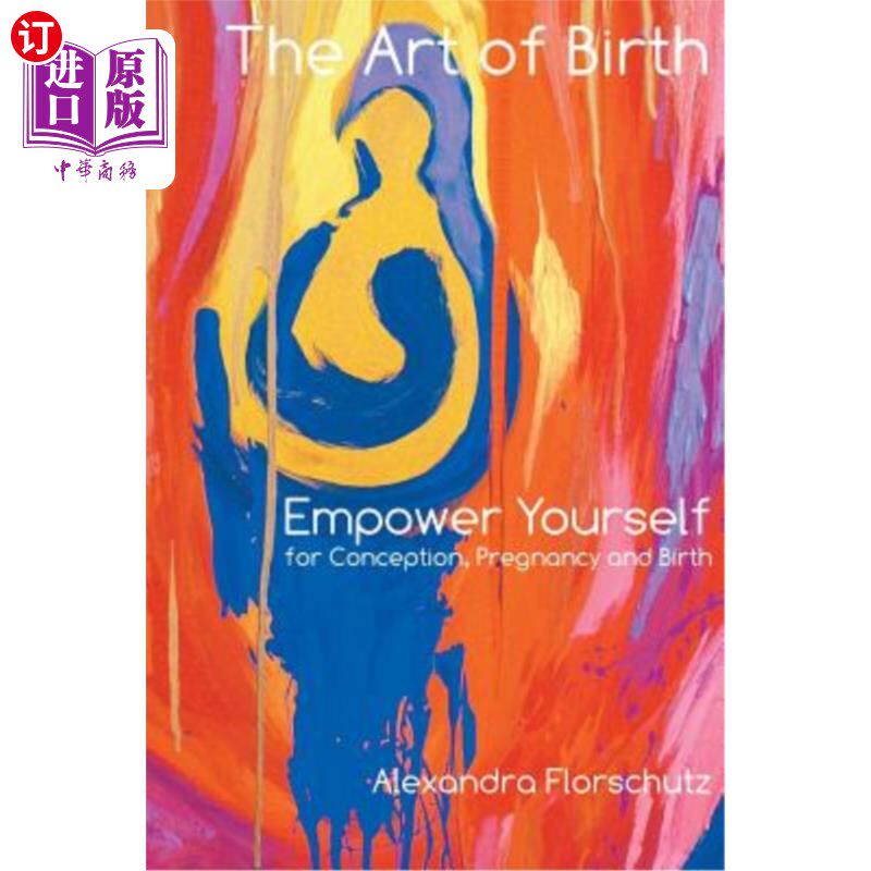 海外直订医药图书The Art of Birth: Empower Yourself for Conception, Pregnancy and Birth 生育的艺术:让你自己受孕,怀