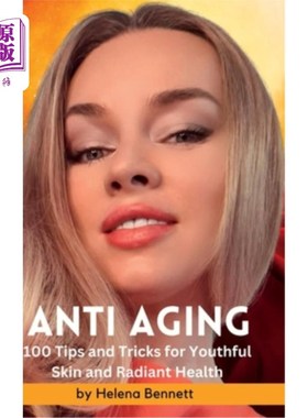 海外直订医药图书ANTI AGING - 100 Tips and Tricks for Youthful Skin and Radiant Health: A Compreh 抗衰老- 100小贴士