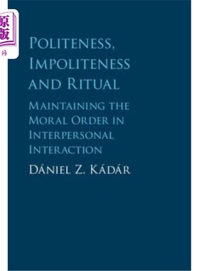海外直订Politeness, Impoliteness and Ritual: Maintaining the Moral Order in Interpersona 礼貌、不礼貌和礼仪：维护人