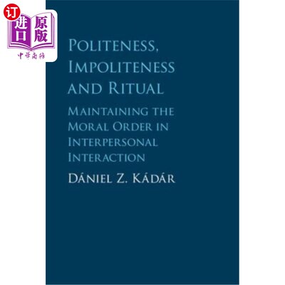 海外直订Politeness, Impoliteness and Ritual: Maintaining the Moral Order in Interpersona 礼貌、不礼貌和礼仪：维护人