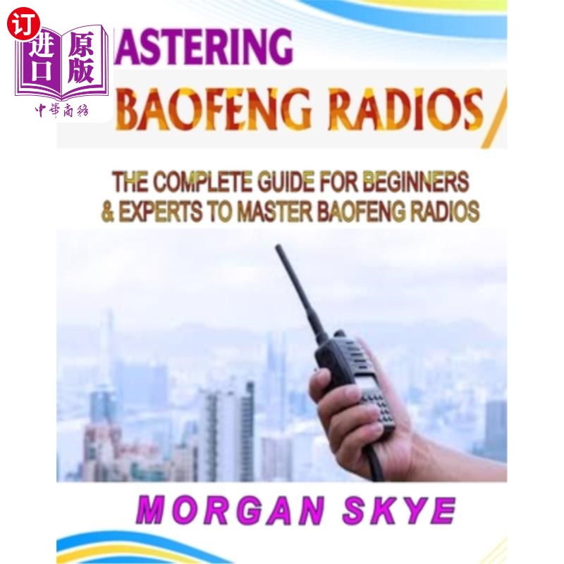 海外直订Mastering Baofeng Radios: The Complete Guide for Beginners & Experts to Master B 掌握暴风收音机：初学者和专