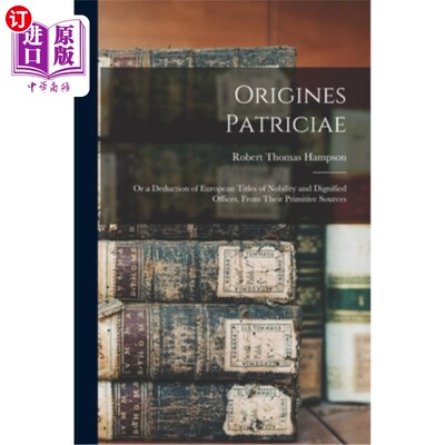 海外直订Origines Patriciae: Or a Deduction of European Titles of Nobility and Dignified  贵族起源:或从欧洲贵族和有