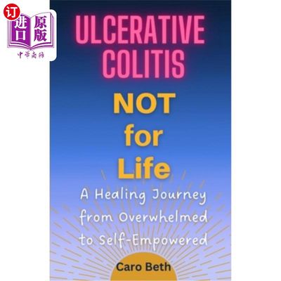 海外直订医药图书Ulcerative Colitis NOT for Life: A Healing Journey from Overwhelmed to Self-Empo 溃疡性结肠炎不适合