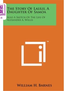 海外直订The Story of Laulii, a Daughter of Samoa: Also a Sketch of the Life of Alexander 萨摩亚女儿劳利的故事：也是