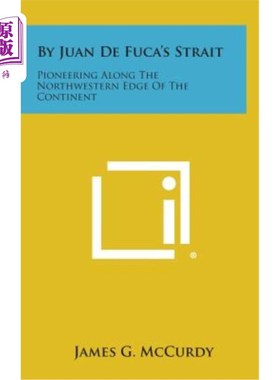 海外直订By Juan de Fuca's Strait: Pioneering Along the Northwestern Edge of the Continen 胡安·德福卡海峡：沿着大陆