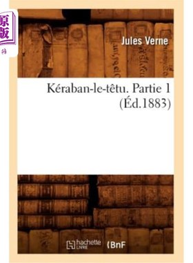 海外直订法语 Kéraban-Le-Têtu. Partie 1 (éd.1883) Kéraban-Le-Têtu。第一部分(1883年版)