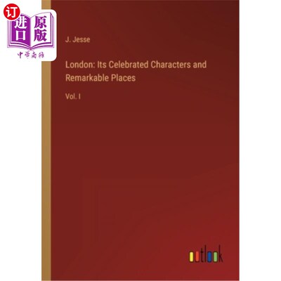 海外直订London: Its Celebrated Characters and Remarkable Places: Vol. I 伦敦:它的著名人物和非凡的地方:第一卷