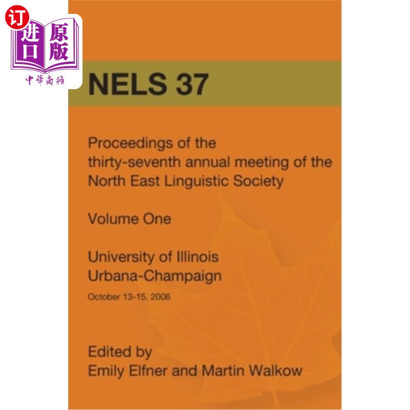 海外直订Nels 37: Proceedings of the 37th Annual Meeting of the North East Linguistic Soc 东北语言学会第37届年会论文