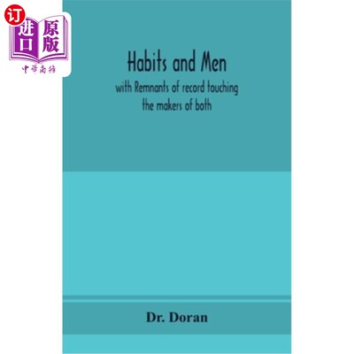海外直订Habits and men: with remnants of record touching the makers of both 习惯与人:两者的缔造者留下的痕迹
