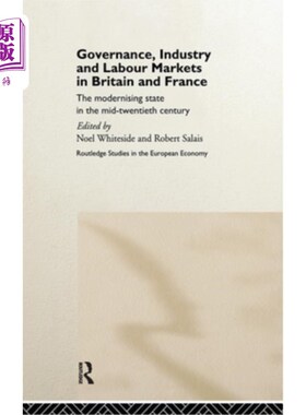 海外直订Governance, Industry and Labour Markets in Britain and France: The Modernizing S 英国和法国的治理、工业和劳