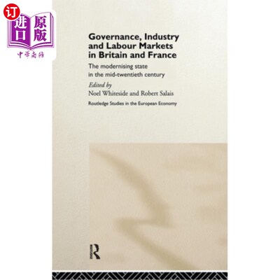 海外直订Governance, Industry and Labour Markets in Britain and France: The Modernizing S 英国和法国的治理、工业和劳