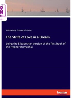 海外直订The Strife of Love in a Dream: being the Elizabethan version of the first book o 梦中的爱情冲突