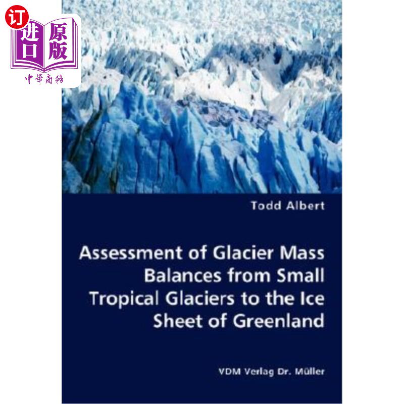 海外直订Assessment of Glacier Mass Balances from Small Tropical Glaciers to the Ice Shee 从热带小冰川到格陵兰冰盖的