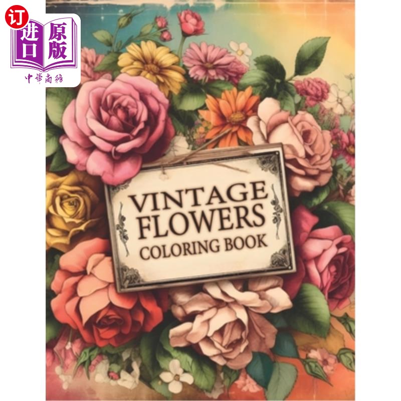 海外直订Vintage Flowers Adult Coloring Book: A Vintage Floral Coloring Experience Infuse 复古花成人着色书：一个复古