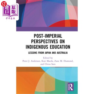 海外直订Post 视角 后帝国时期本土教育 Education Imperial and from Indigenous Lessons Japan Austr Perspectives