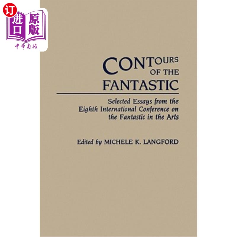 海外直订Contours of the Fantastic: Selected Essays from the Eighth International Confere 梦幻的轮廓:第八届国际梦幻