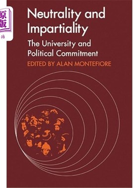 海外直订Neutrality and Impartiality: The University and Political Commitment 中立与公正:大学与政治承诺