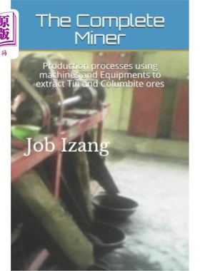海外直订The Complete Miner: Production Processes Using Machines and Equipments to Extrac 全矿机:利用机器和设备提取
