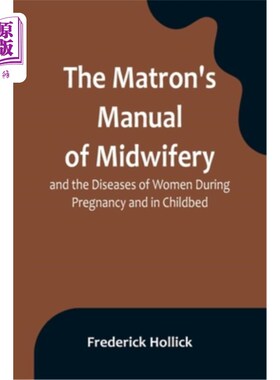 海外直订医药图书The Matron's Manual of Midwifery, and the Diseases of Women During Pregnancy and 《护士长助产手册》