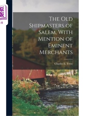 海外直订The Old Shipmasters of Salem, With Mention of Eminent Merchants 《塞勒姆的老船长，与著名商人的提及》