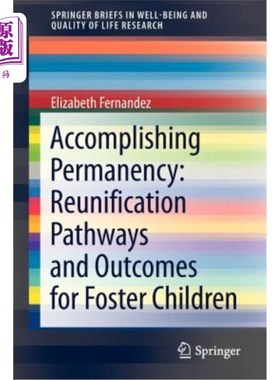 海外直订Accomplishing Permanency: Reunification Pathways and Outcomes for Foster Childre 实现永久:寄养儿童的统一途