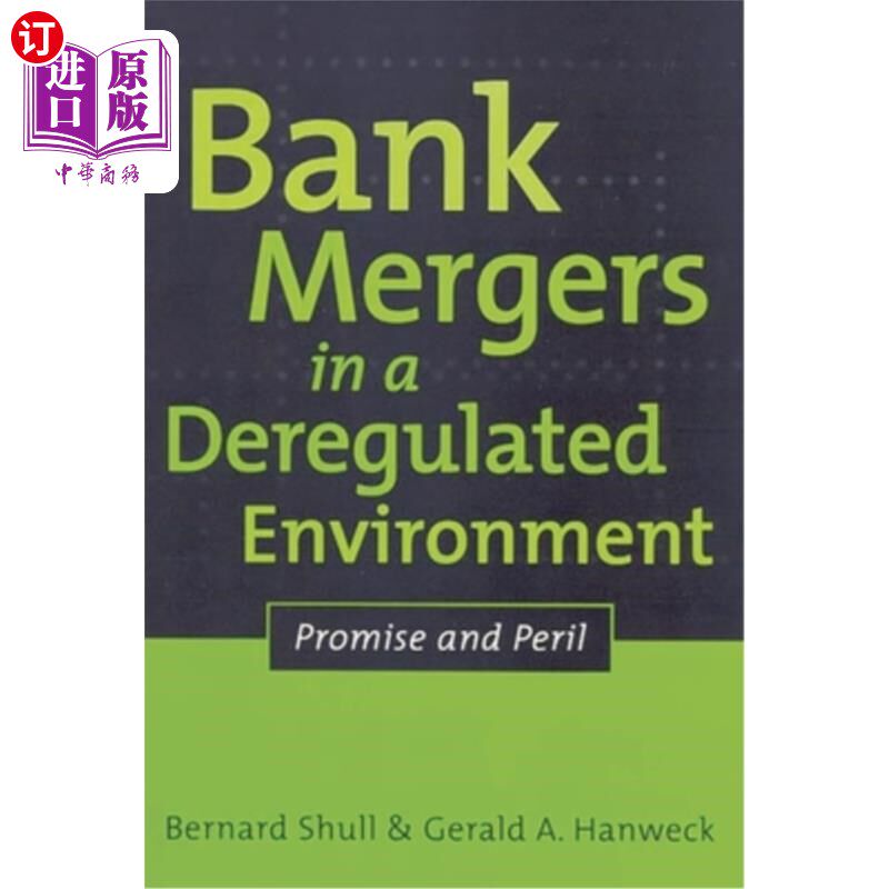 海外直订Bank Mergers in a Deregulated Environment: Promise and Peril 放松管制环境下的银行合并:希望与危险
