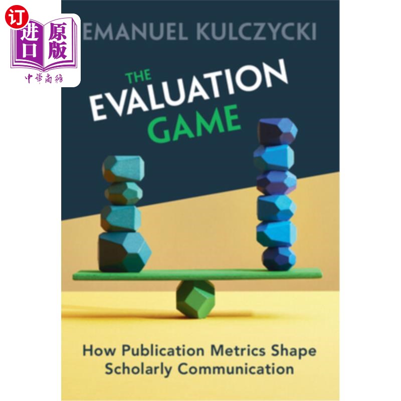 海外直订The Evaluation Game: How Publication Metrics Shape Scholarly Communication 评估游戏:出版指标如何塑造学术交