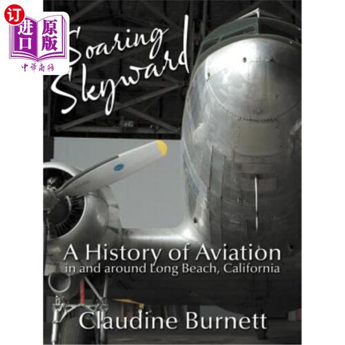 海外直订Soaring Skyward: A History of Aviation in and around Long Beach, California 翱翔天空：加州长滩及其周边地区
