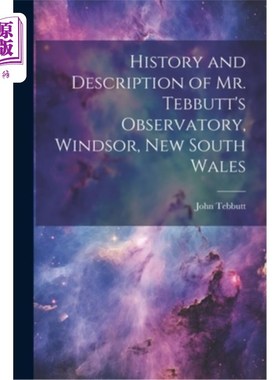 海外直订History and Description of Mr. Tebbutt's Observatory, Windsor, New South Wales Tebbutt先生天文台的历史和描