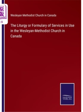 海外直订The Liturgy or Formulary of Services in Use in the Wesleyan-Methodist Church in  加拿大卫斯理卫理公会教堂使