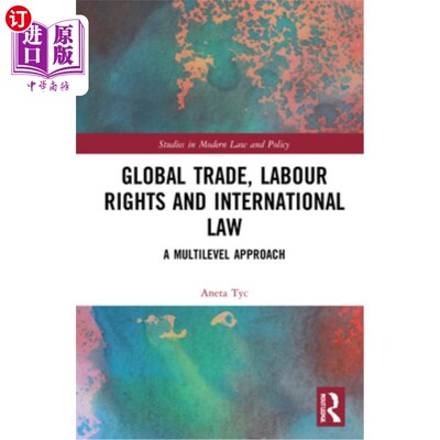 海外直订Global Trade, Labour Rights and International Law: A Multilevel Approach 全球贸易、劳工权利与国际法:多层次
